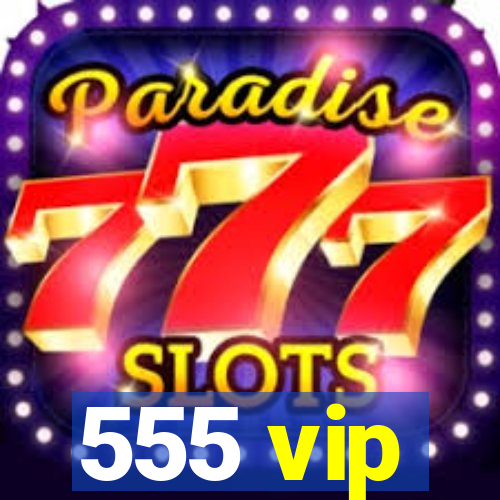 555 vip